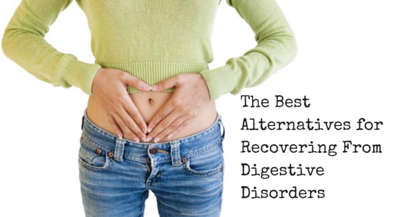 The Best Alternatives for Recovering from digestive disorders
