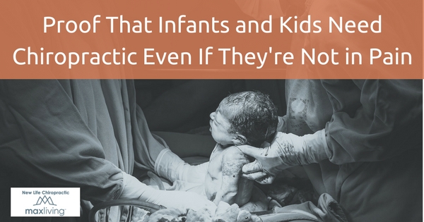 Proof That Infants and Kids Need Chiropractic Even If They're Not in Pain